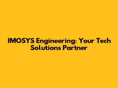 IMOSYS Engineering: Your Tech Solutions Partner