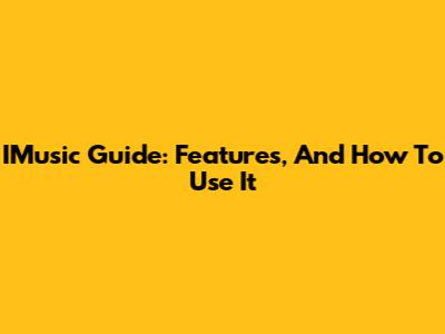 IMusic Guide: Features, And How To Use It