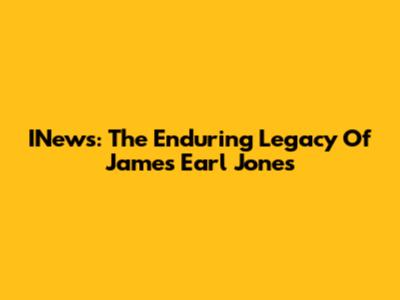 INews: The Enduring Legacy Of James Earl Jones