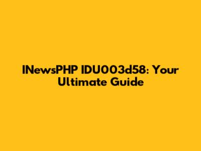 INewsPHP IDU003d58: Your Ultimate Guide