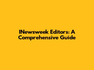 INewsweek Editors: A Comprehensive Guide