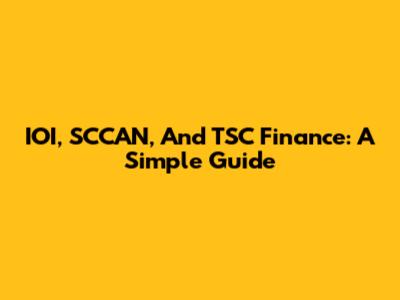 IOI, SCCAN, And TSC Finance: A Simple Guide