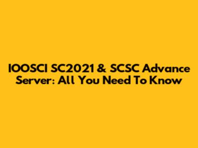 IOOSCI SC2021 & SCSC Advance Server: All You Need To Know