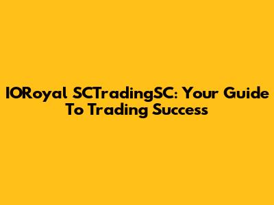 IORoyal SCTradingSC: Your Guide To Trading Success