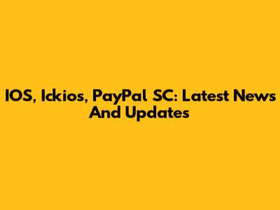 IOS, Ickios, PayPal SC: Latest News And Updates