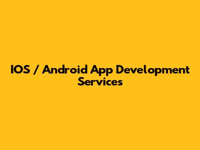 IOS / Android App Development Services