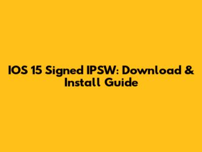 IOS 15 Signed IPSW: Download & Install Guide