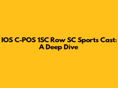 IOS C-POS 1SC Row SC Sports Cast: A Deep Dive