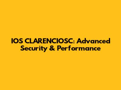 IOS CLARENCIOSC: Advanced Security & Performance