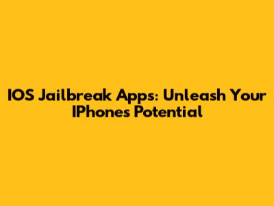 IOS Jailbreak Apps: Unleash Your IPhone's Potential