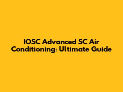 IOSC Advanced SC Air Conditioning: Ultimate Guide