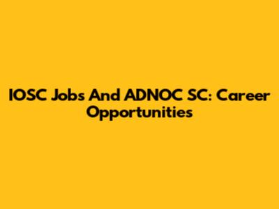 IOSC Jobs And ADNOC SC: Career Opportunities