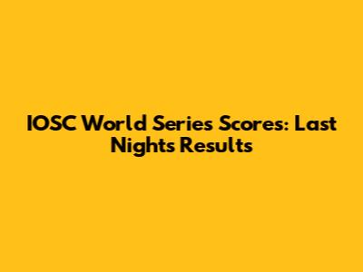 IOSC World Series Scores: Last Night's Results
