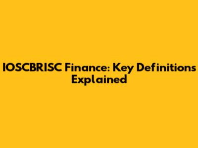 IOSCBRISC Finance: Key Definitions Explained