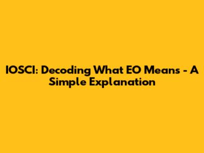 IOSCI: Decoding What EO Means - A Simple Explanation