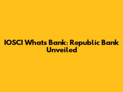 IOSCI Whats Bank: Republic Bank Unveiled