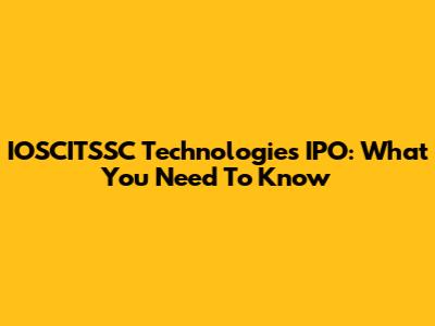 IOSCITSSC Technologies IPO: What You Need To Know