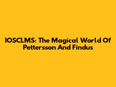IOSCLMS: The Magical World Of Pettersson And Findus
