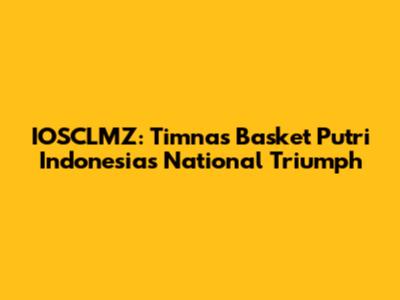 IOSCLMZ: Timnas Basket Putri Indonesia's National Triumph