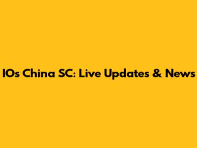 IOs China SC: Live Updates & News