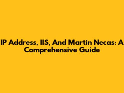 IP Address, IIS, And Martin Necas: A Comprehensive Guide