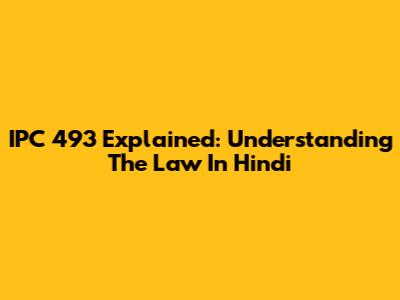IPC 493 Explained: Understanding The Law In Hindi