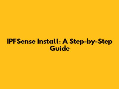 IPFSense Install: A Step-by-Step Guide