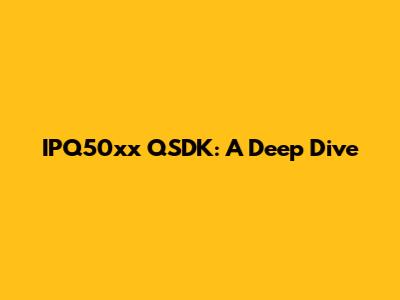 IPQ50xx QSDK: A Deep Dive