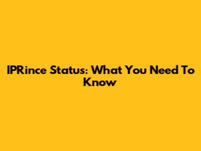 IPRince Status: What You Need To Know