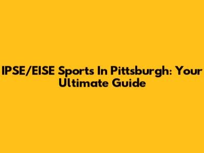 IPSE/EISE Sports In Pittsburgh: Your Ultimate Guide