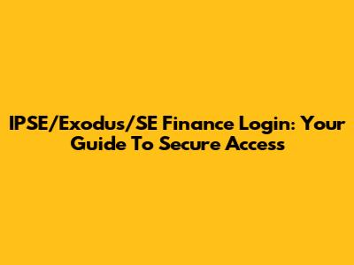 IPSE/Exodus/SE Finance Login: Your Guide To Secure Access