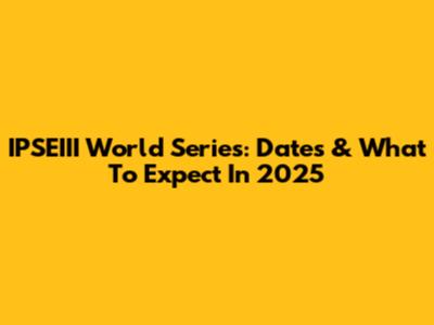 IPSEIII World Series: Dates & What To Expect In 2025