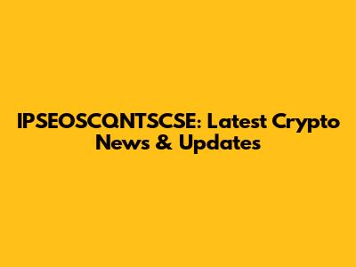 IPSEOSCQNTSCSE: Latest Crypto News & Updates