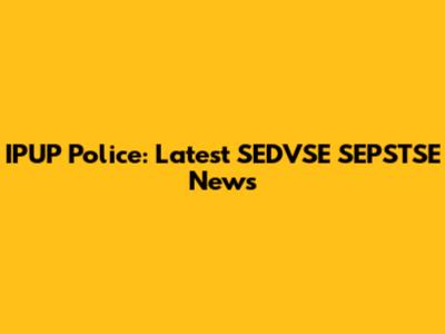 IPUP Police: Latest SEDVSE SEPSTSE News