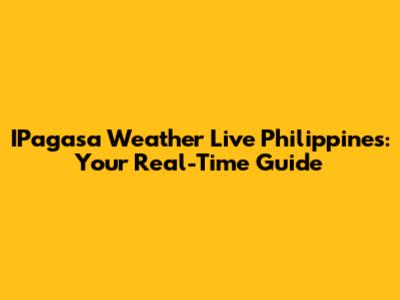 IPagasa Weather Live Philippines: Your Real-Time Guide