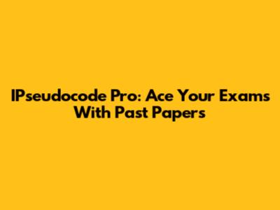 IPseudocode Pro: Ace Your Exams With Past Papers
