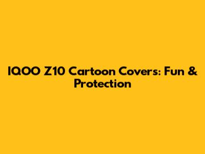 IQOO Z10 Cartoon Covers: Fun & Protection
