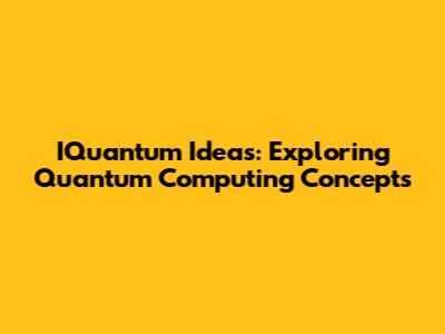 IQuantum Ideas: Exploring Quantum Computing Concepts