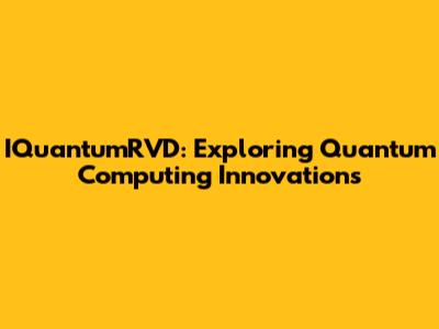 IQuantumRVD: Exploring Quantum Computing Innovations