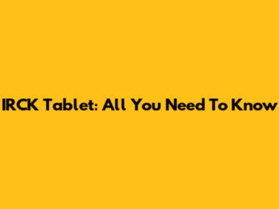 IRCK Tablet: All You Need To Know