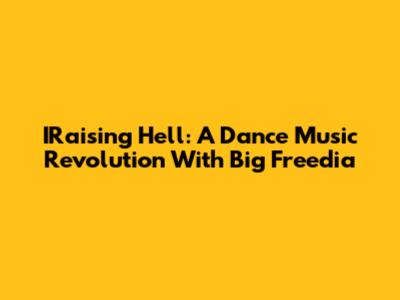 IRaising Hell: A Dance Music Revolution With Big Freedia