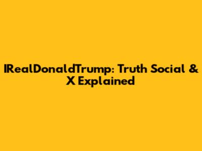 IRealDonaldTrump: Truth Social & X Explained