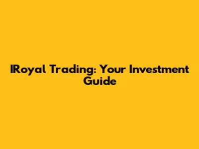 IRoyal Trading: Your Investment Guide