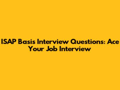 ISAP Basis Interview Questions: Ace Your Job Interview