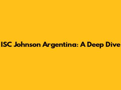 ISC Johnson Argentina: A Deep Dive