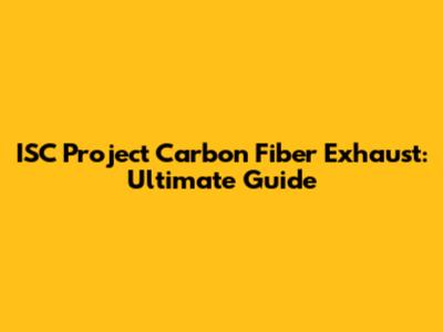 ISC Project Carbon Fiber Exhaust: Ultimate Guide