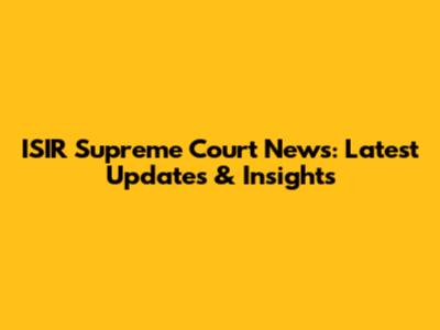 ISIR Supreme Court News: Latest Updates & Insights