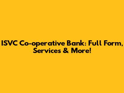 ISVC Co-operative Bank: Full Form, Services & More!