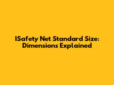 ISafety Net Standard Size: Dimensions Explained