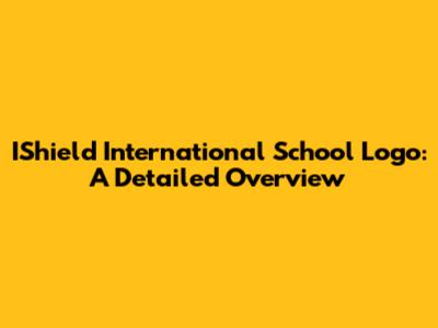 IShield International School Logo: A Detailed Overview